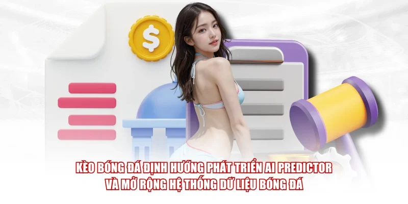 Kèo Bóng Đá định hướng phát triển AI Predictor và mở rộng hệ thống dữ liệu bóng đá