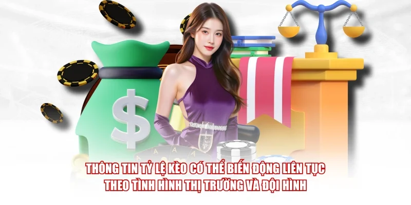 Thông tin tỷ lệ kèo có thể biến động liên tục theo tình hình thị trường và đội hình
