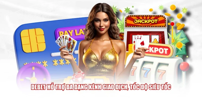 Debet hỗ trợ đa dạng kênh giao dịch, tốc độ siêu tốc