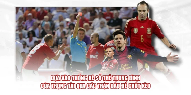 Dựa vào thống kê số thẻ trung bình của trọng tài qua các trận đấu để chốt kèo