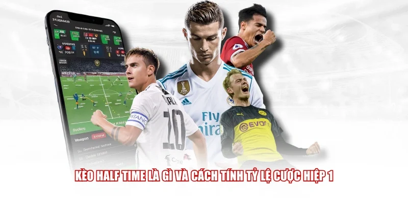 Kèo Half Time là gì và cách tính tỷ lệ cược hiệp 1