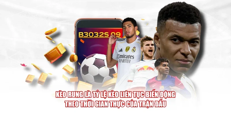Kèo rung là tỷ lệ kèo liên tục biến động theo thời gian thực của trận đấu.