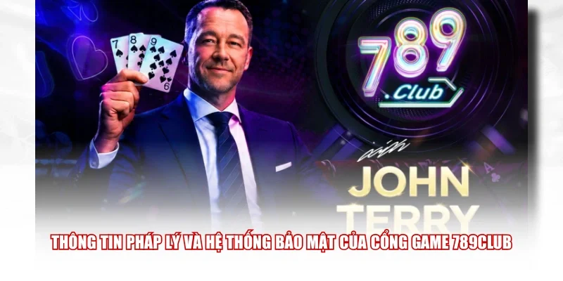 Thông tin pháp lý và hệ thống bảo mật của cổng game 789Club